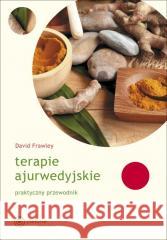 Terapie ajurwedyjskie. Praktyczny przewodnik David Frawley 9788365852465