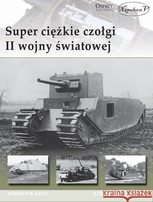 Super ciężkie czołgi II wojny światowej Estes Kenneth W. 9788365855039