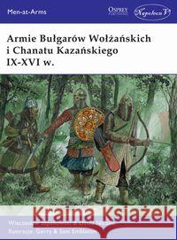 Armie Bułgarów Wołżańskich i Chanatu Kazańskiego.. Szpakowski Wiaczesław Nicolle David 9788365855497