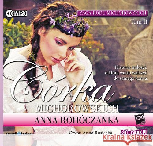 Saga rodu Michorowskich T. 2 Córka.. Audiobook Rohóczanka Anna 9788365864840 Heraclon