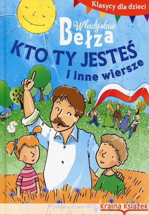 Klasycy dla dzieci. Kto ty jesteś i inne wiersze Bełza Władysław 9788365875099