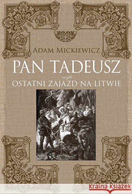 Pan Tadeusz, czyli ostatni zajazd na Litwie TW Mickiewicz Adam 9788365875730