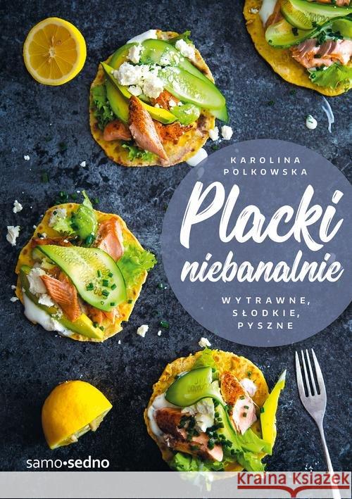 Placki niebanalnie Wytrawne słodkie pyszne Polkowska Karolina 9788365884626 Edgard