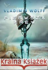 Pierwsze starcie T.4 Pierwsza krew Vladimir Wolff 9788365904768