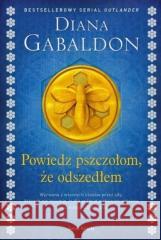 Powiedz pszczołom, że odszedłem Diana Gabaldon 9788365928344