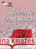 Spieszmy się kochać bliskich praca zbiorowa 9788365930057