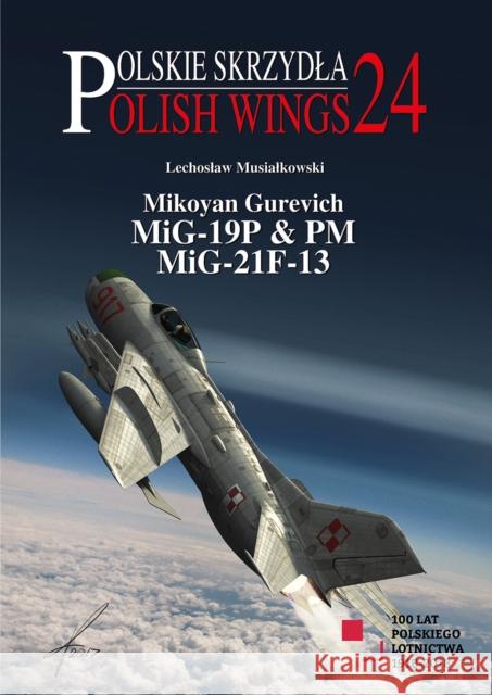 Mikoyan Gurevich MiG-19P & PM, MiG-21F-13 Musialkowski, Lechoslaw 9788365958068 MMP
