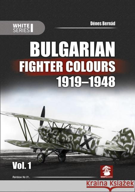 Bulgarian Fighter Colours 1919-1948: Volume 1 Bernád, Dénes 9788365958181 MMP