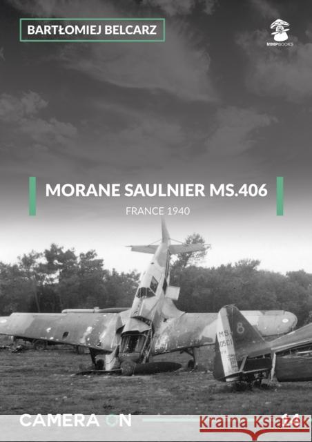 Morane Saulnier Ms.406: France 1940 Bartlomiej Belcarz 9788365958327 MMP