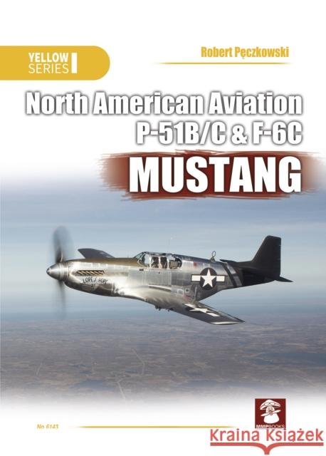 North American Aviation P-51b/C & F-6c Mustang Robert Pęczkowski Artur Juszczak 9788365958396 MMP