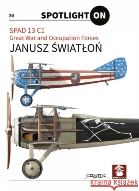 Spad 13 C1. Great War and Occupation Forces Janusz Światloń Janusz Światloń 9788365958419 MMP