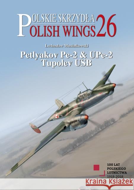 Petlyakov Pe-2 & Upe-2. Tupolev USB Lechoslaw Musialkowski Karolina Holda 9788365958426 MMP