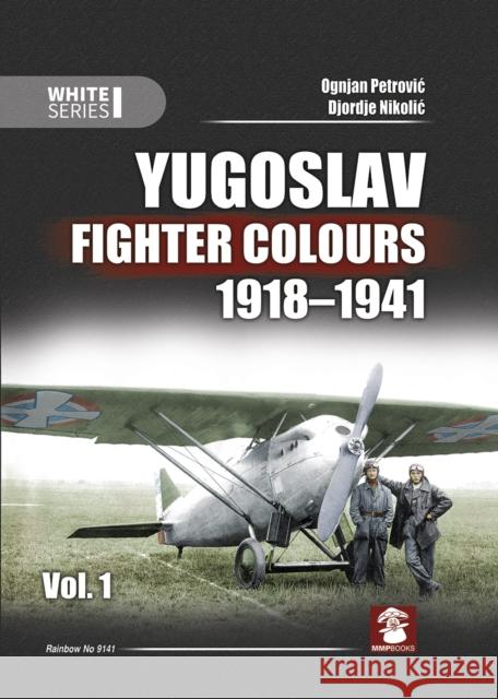 Yugoslav Fighter Colours 1918-1941: Volume 1 Petrovic, Ognjan 9788365958570 MMP