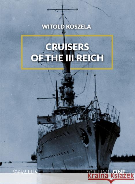 Cruisers of the III Reich: Volume 1 Koszela, Witold 9788365958846 MMP