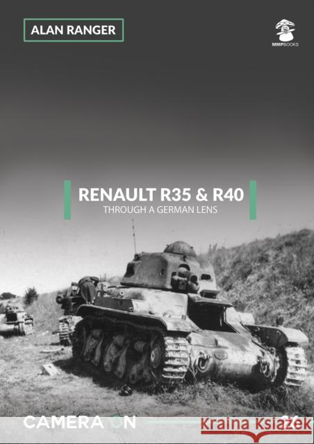Renault R35 & R40 Through a German Lens Alan Ranger 9788365958990 MMP