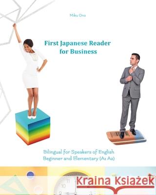 First Japanese Reader for Business: Bilingual for Speakers of English Beginner (A1) Elementary (A2) Miku Ono 9788366011021 Audiolego Sp. z o.o.