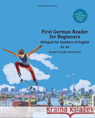 First German Reader for Beginners: Bilingual for Speakers of English A1 A2 Lisa Katharina May Vadym Zubakhin 9788366011267 Language Practice Publishing