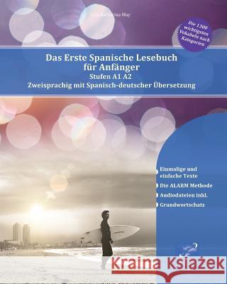 Das Erste Spanische Lesebuch für Anfänger: Stufen A1 A2 Zweisprachig mit Spanisch-deutscher Übersetzung May, Lisa Katharina 9788366011274 Language Practice Publishing