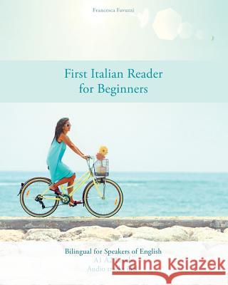 First Italian Reader for Beginners: Bilingual for Speakers of English A1 A2 Levels Francesca Favuzzi 9788366011281 Language Practice Publishing