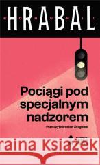 Pociągi pod specjalnym nadzorem w. 2023 HRABAL BOHUMIL 9788366013964