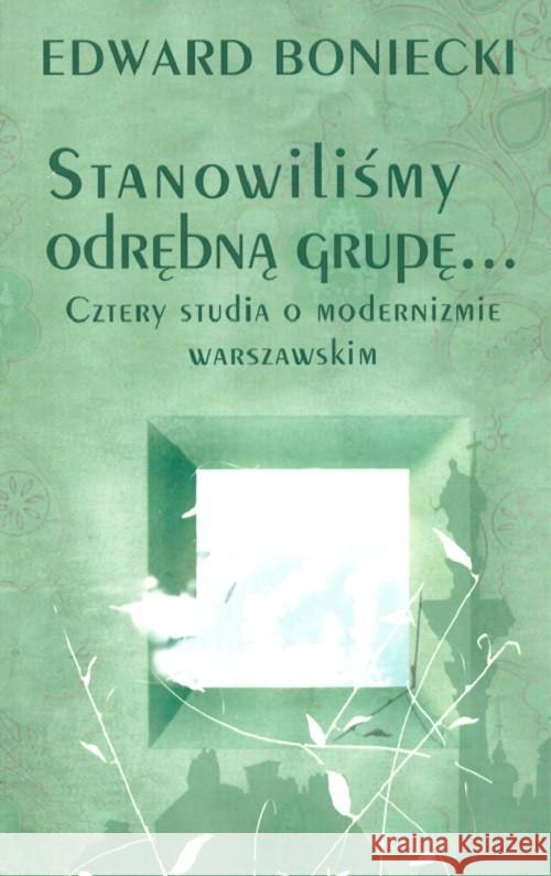 Stanowiliśmy odrębną grupę Cztery studia.... Boniecki Edward 9788366018556 Neriton