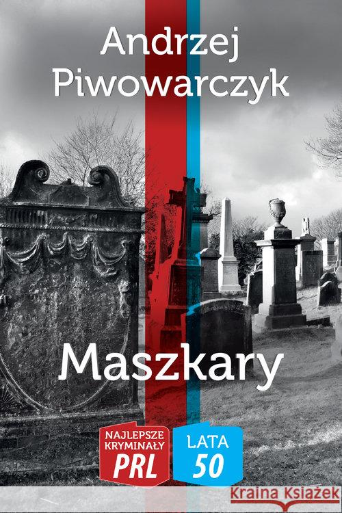 Najlepsze kryminały PRL. Maszkary Piwowarczyk Andrzej 9788366022522