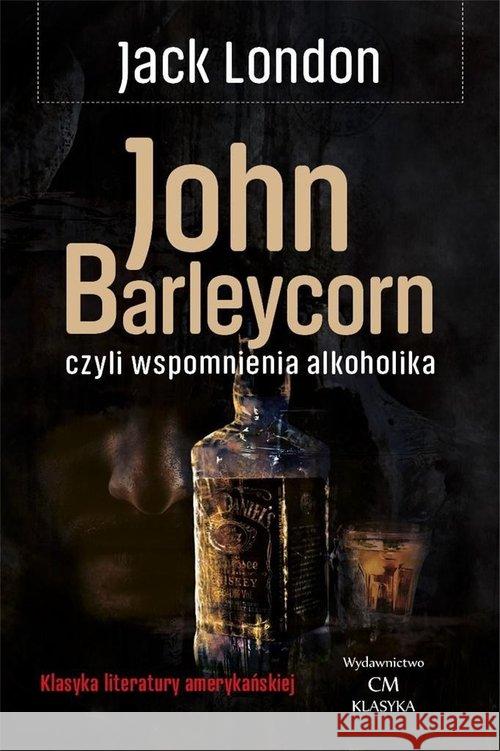 Klasyka. John Barleycorn wspomnienia alkoholika London Jack 9788366022775 Ciekawe Miejsca