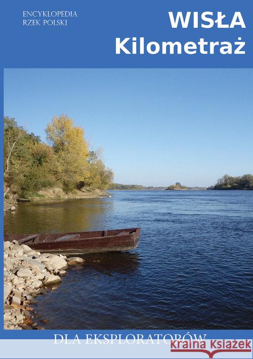 Encyklopedia rzek Polski. Wisła - kilometraż Jagiełło Jakub 9788366022881 Ciekawe Miejsca