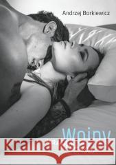 Wojny namiętności Andrzej Borkiewicz 9788366024076
