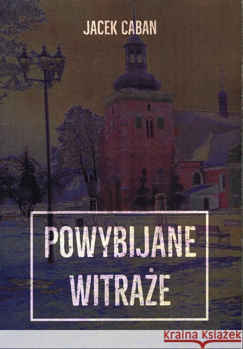 Powybijane witraże Caban Jacek 9788366024311 Sorus