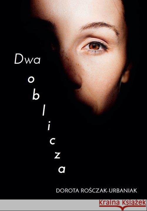 Dwa oblicza Rośczak-Urbaniak Dorota 9788366024526