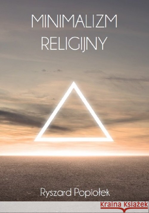 Minimalizm religijny Ryszard Popiołek 9788366024885