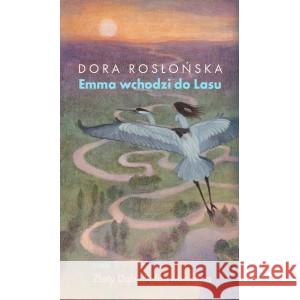 Emma wchodzi do lasu cz.3 Złoty Dąb i Pałac... Dora Rosłońska 9788366034457