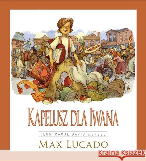 Kapelusz dla Iwana Lucado Max 9788366051614