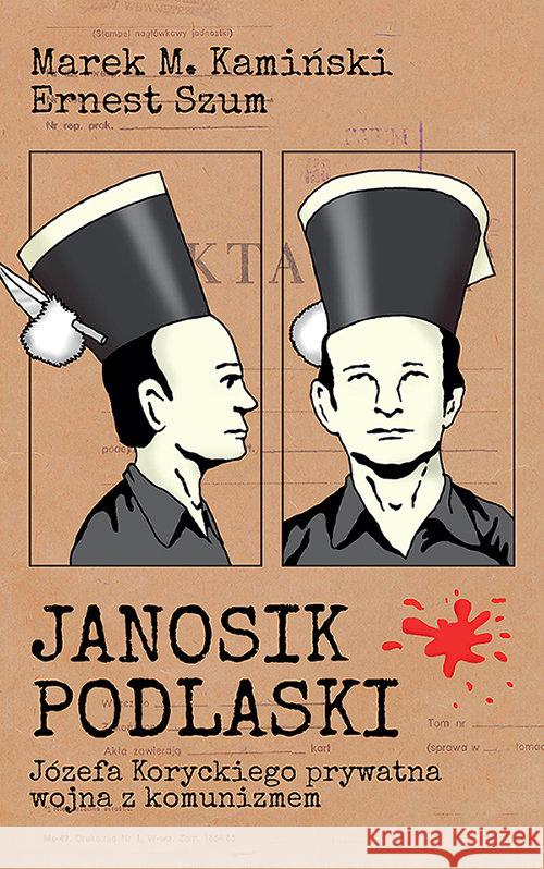 Janosik Podlaski. Józefa Koryckiego prywatna.. Kamiński Marek M. Szum Ernest 9788366056077