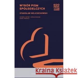 Wybór pism spółdzielczych Stanisław Wojciechowski 9788366056503