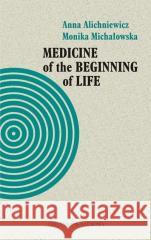 Medicine of the Beginning of Life. Bioethical... Anna Alichniewicz, Monika Michałowska 9788366056527