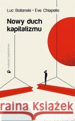 Nowy duch kapitalizmu Luc Boltanski, Eve Chiapello 9788366056886