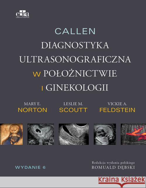 Callen. Diagnostyka ultrasonograficzna w ginekologii i położnictwie M.E. Norton L.M. Scoutt V.A. Feldstein 9788366067127 Edra Urban & Partner