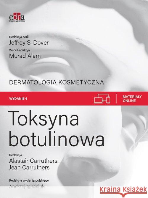 Toksyna botulinowa. Dermatologia kosmetyczna A. Carruthers J. Carruthers M. Alam 9788366067837 Edra Urban & Partner