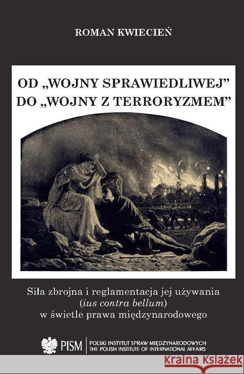 Od wojny sprawiedliwej do wojny z terroryzmem Kwiecień Roman 9788366091153 Polski Instytut Spraw Międzynarodowych