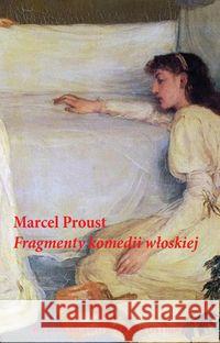 Fragmenty komedii włoskiej Proust Marcel 9788366102118