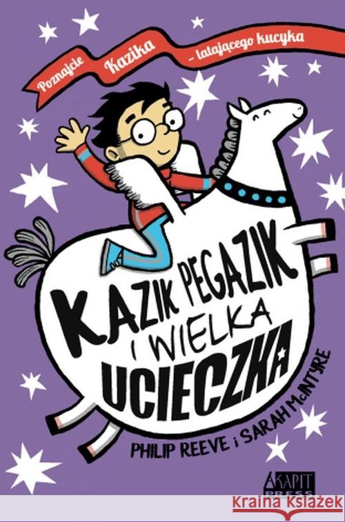 Kazik Pegazik. Wielka ucieczka Philip Reeve, Sarah McIntyre 9788366106482