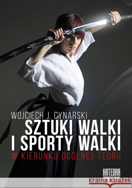 Sztuki walki i sporty walki Cynarski Wojciech J. 9788366107175 Katedra Wydawnictwo Naukowe