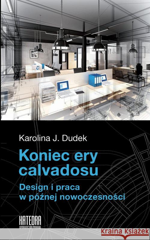 Koniec ery calvadosu Dudek Karolina J. 9788366107281 Katedra Wydawnictwo Naukowe