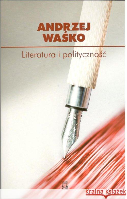 Literatura i polityczność Waśko Andrzej 9788366112292 Ośrodek Myśli Politycznej