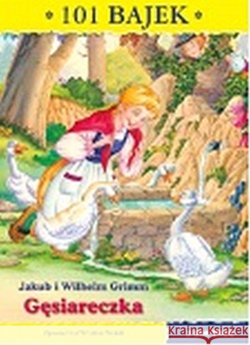 101 bajek. Gęsiareczka Jakub i Wilhelm Grimm 9788366116368