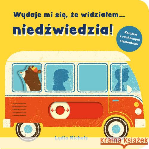 Wydaje mi się, że widziałem… niedźwiedzia! Nichols Lydia 9788366117297