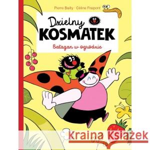 Dzielny Kosmatek. Bałagan w ogrodzie BAILLY PIERRE, FRAIPONT CÉLINE 9788366128675