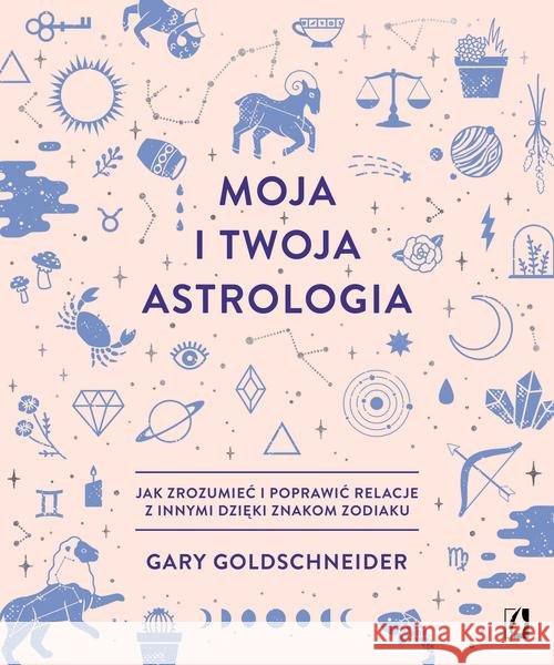 Moja i twoja astrologia Goldschneider Gary 9788366134362 Wydawnictwo Kobiece